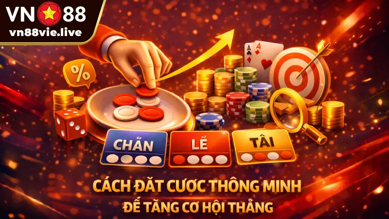 Cách đặt cược thông minh để tăng cơ hội thắng