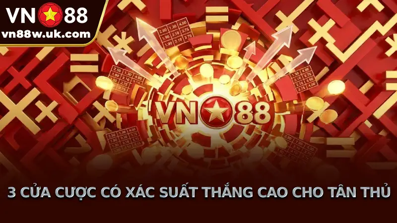 3 Cửa Cược Có Xác Suất Thắng Cao Cho Tân Thủ
