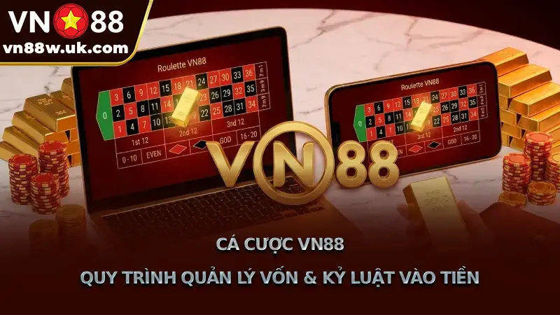 Cá Cược VN88 Quy Trình Quản Lý Vốn & Kỷ Luật Vào Tiền