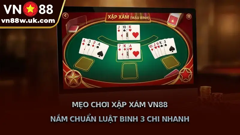 Mẹo Chơi Xập Xám VN88 Nắm Chuẩn Luật Binh 3 Chi Nhanh