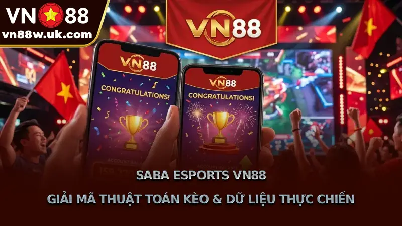 Saba Esports VN88 Giải Mã Thuật Toán Kèo & Dữ Liệu Thực Chiến
