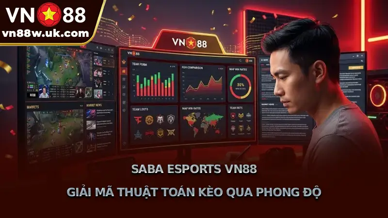 Saba Esports VN88 Giải Mã Thuật Toán Kèo Qua Phong Độ