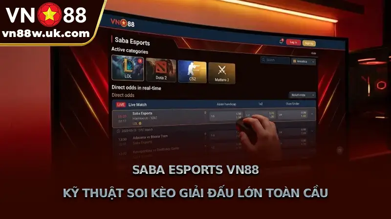 Saba Esports VN88 Kỹ Thuật Soi Kèo Giải Đấu Lớn Toàn Cầu