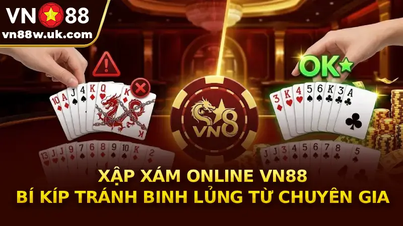 Xập Xám Online VN88 Bí Kíp Tránh Binh Lủng Từ Chuyên Gia