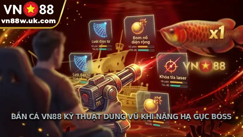 Bắn Cá VN88 Kỹ Thuật Dùng Vũ Khí Nặng Hạ Gục Boss