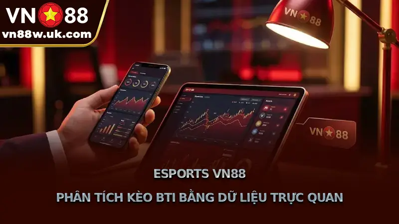 Esports VN88 Phân Tích Kèo BTI Bằng Dữ Liệu Trực Quan