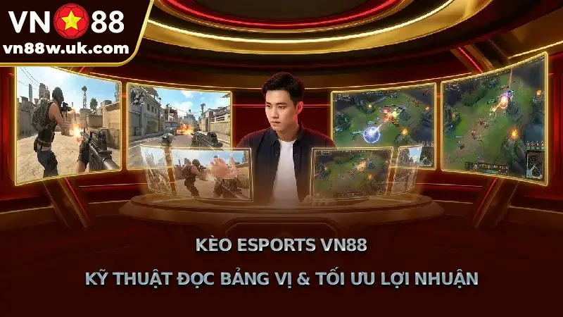 Kèo Esports VN88 Kỹ Thuật Đọc Bảng Vị & Tối Ưu Lợi Nhuận
