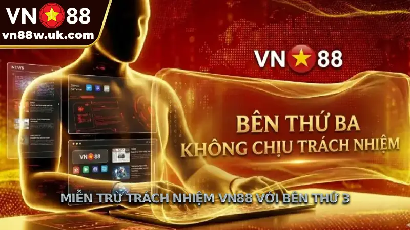 Miễn trừ trách nhiệm VN88 với bên thứ 3