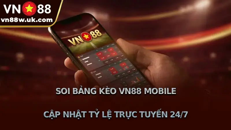 Soi Bảng Kèo VN88 Mobile Cập Nhật Tỷ Lệ Trực Tuyến 24/7